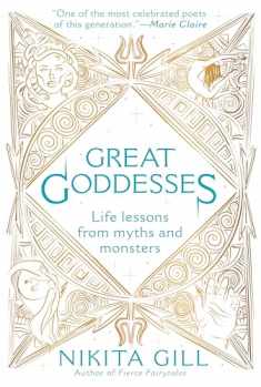 Great Goddesses: Life Lessons From Myths and Monsters