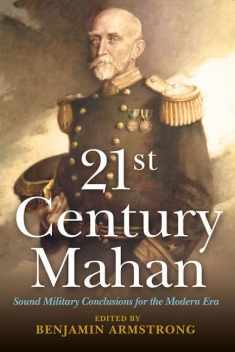 21st Century Mahan: Sound Military Conclusions for the Modern Era (21st Century Foundations)