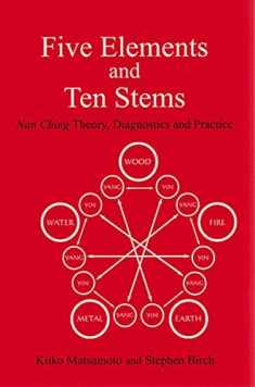 Five Elements and Ten Stems: Nan Ching Theory, Diagnostics and Practice