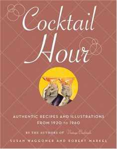 Cocktail Hour: Authentic Recipes and Illustrations from 1920-1960