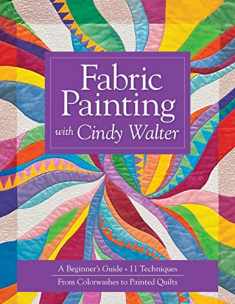 Fabric Painting with Cindy Walter: A Beginner's Guide, 11 Techniques, From Colorwashes