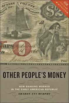 Other People's Money: How Banking Worked in the Early American Republic (How Things Worked)