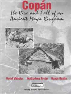 Copan: The Rise and Fall of an Ancient Maya Kingdom (Case Studies in Archeology)