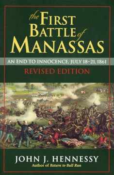 The First Battle of Manassas: An End to Innocence, July 18-21, 1861