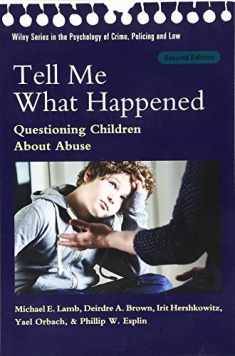 Tell Me What Happened: Questioning Children About Abuse (Wiley Series in Psychology of Crime, Policing and Law)