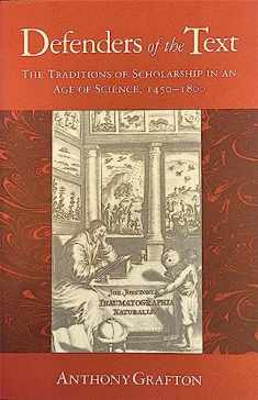 Defenders of the Text: The Traditions of Scholarship in an Age of Science, 1450–1800
