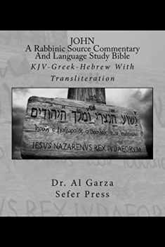 JOHN: A Rabbinic Source Commentary And Language Study Bible: KJV-Greek-Hebrew With Transliteration (The New Testament)