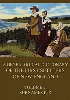 A genealogical dictionary of the first settlers of New England, Volume 3: Surnames K-R