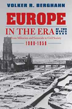 Europe in the Era of Two World Wars: From Militarism and Genocide to Civil Society, 1900-1950