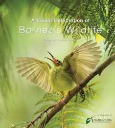 A Visual Celebration of Borneo's Wildlife: [All Royalties Donated to Fauna & Flora International]
