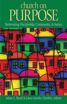 Church on Purpose: Reinventing Discipleship, Community & Justice