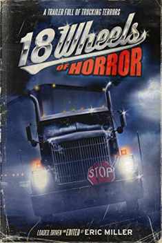 18 Wheels of Horror: A Trailer Full of Trucking Terrors (18 Wheels Anthologies)