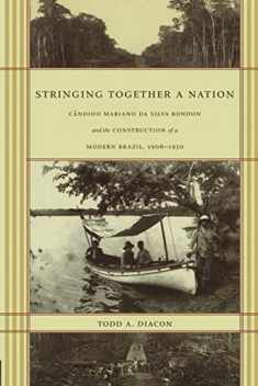 Stringing Together a Nation: Cândido Mariano da Silva Rondon and the Construction of a Modern Brazil, 1906–1930