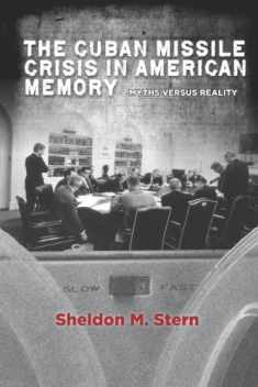 The Cuban Missile Crisis in American Memory: Myths versus Reality (Stanford Nuclear Age Series)