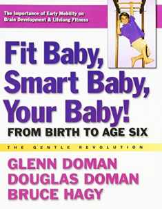 Fit Baby, Smart Baby, Your Baby!: From Birth to Age Six (The Gentle Revolution Series)