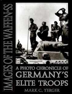Images of the Waffen-SS: A Photo Chronicle of Germany’s Elite Troops (Schiffer Military History)