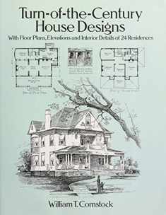 Turn-of-the-Century House Designs: With Floor Plans, Elevations and Interior Details of 24 Residences (Dover Architecture)