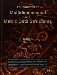 Foundations of Multidimensional and Metric Data Structures (The Morgan Kaufmann Series in Data Management Systems)