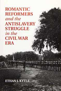 Romantic Reformers and the Antislavery Struggle in the Civil War Era