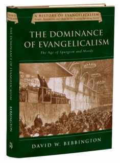 The Dominance of Evangelicalism: The Age of Spurgeon and Moody (Volume 3) (History of Evangelicalism Series)