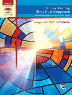 Sunday Morning Hymn Duet Companion: 17 Familiar Hymns for One Piano, Four Hands (Sacred Performer Duet Collections)
