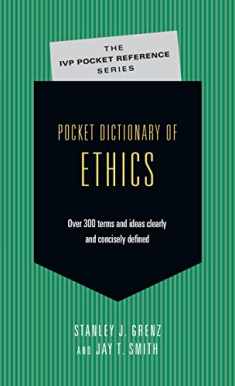 Pocket Dictionary of Ethics: Over 300 Terms Ideas Clearly Concisely Defined (The IVP Pocket Reference Series)