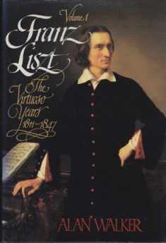 Franz Liszt, Vol. 1: The Virtuoso Years, 1811-1847