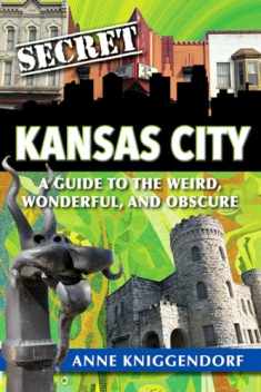Secret Kansas City:A Guide to the Weird, Wonderful, and Obscure