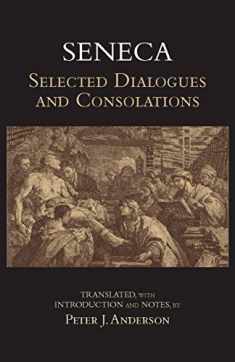 Seneca: Selected Dialogues and Consolations (Hackett Classics)