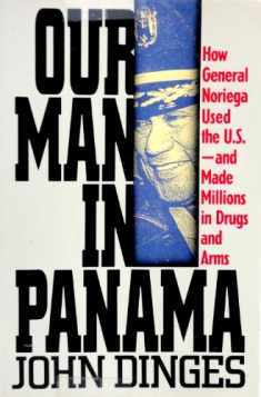 Our Man in Panama: How General Noriega Used the United States- And Made Millions in Drugs and Arms