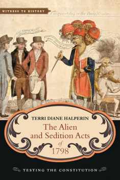 The Alien and Sedition Acts of 1798: Testing the Constitution (Witness to History)