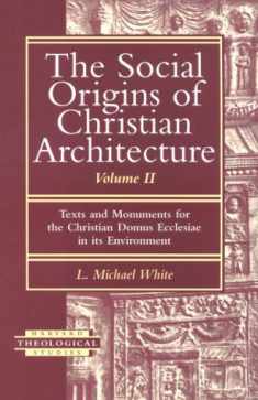 The Social Origins of Christian Architecture: Texts and Monuments for the Christian Domus Ecclesiae in Its Environment (002) (Harvard Theological Studies)