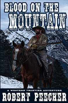 Blood on the Mountain: A Western Frontier Adventure (The Moses Calhoun Mountain Westerns)