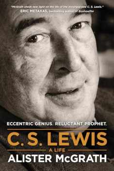 C. S. Lewis -- A Life: Eccentric Genius, Reluctant Prophet