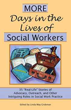 More Days in the Lives of Social Workers: 35 "Real-Life" Stories of Advocacy, Outreach, and Other Intriguing Roles in Social Work Practice