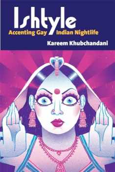 Ishtyle: Accenting Gay Indian Nightlife (Triangulations: Lesbian/Gay/Queer Theater/Drama/Performance)