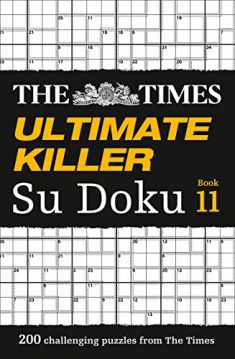 The Times Ultimate Killer Su Doku Book 11: 200 of the Deadliest Su Doku Puzzles