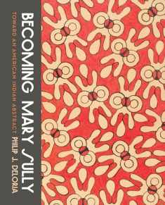 Becoming Mary Sully: Toward an American Indian Abstract