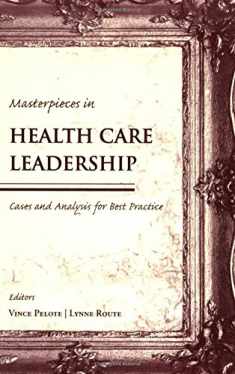 Masterpieces in Health Care Leadership: Cases and Analysis for Best Practices