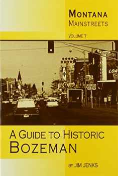 Montana Mainstreets: A Guide To Historic Bozeman (Montana Mainstreets, 7)