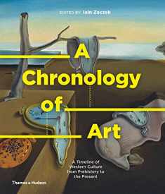 A Chronology of Art: A Timeline of Western Culture from Prehistory to the Present (A Chronology of... Series, 1)