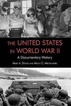 The United States in World War II: A Documentary History