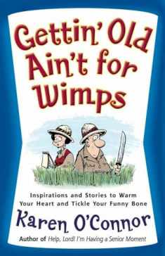 Gettin' Old Ain't for Wimps: Inspirations and Stories to Warm Your Heart and Tickle Your Funny Bone (Volume 1)
