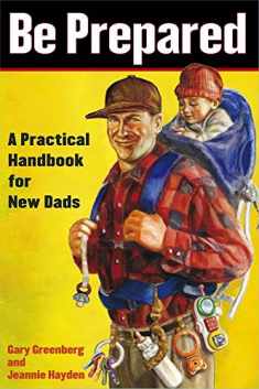 Be Prepared: A Practical Handbook for New Dads (A Gift for Dads)
