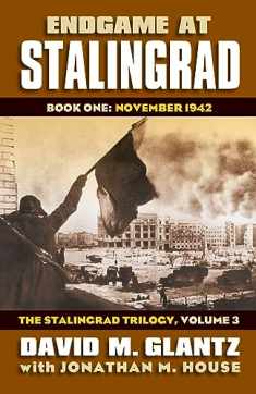 Endgame at Stalingrad: Book One: November 1942, The Stalingrad Trilogy, Volume 3 (Modern War Studies)