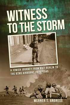 Witness to the Storm: A Jewish Journey from Nazi Berlin to the 82nd Airborne, 1920–1945