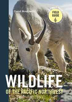 Wildlife of the Pacific Northwest: Tracking and Identifying Mammals, Birds, Reptiles, Amphibians, and Invertebrates (A Timber Press Field Guide)