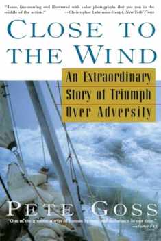 Close to the Wind: An Extraordinary Story of Triumph Over Adversity