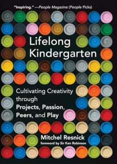 Lifelong Kindergarten: Cultivating Creativity through Projects, Passion, Peers, and Play (Mit Press)