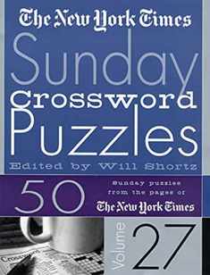 The New York Times Sunday Crossword Puzzles Volume 27: 50 Sunday Puzzles from the Pages of The New York Times